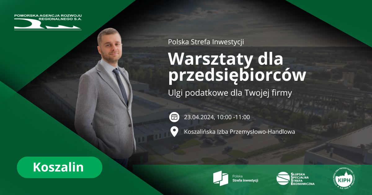 23.04.24 Koszalin – Warsztaty dla przedsiębiorców: Ulga podatkowa dla Twojej firmy – Polska Strefa Inwestycji