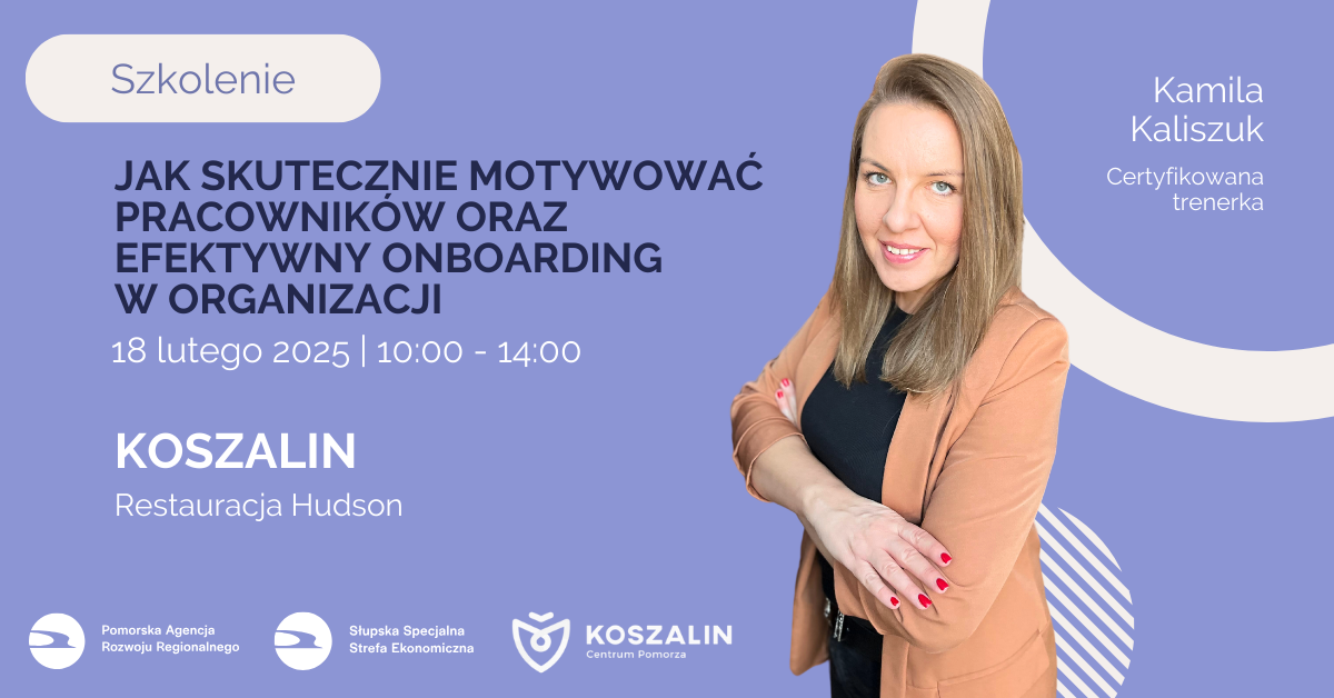 18.02.2024 – Jak skutecznie motywować pracowników oraz efektywny onboarding w organizacji – Szkolenie w Koszalinie