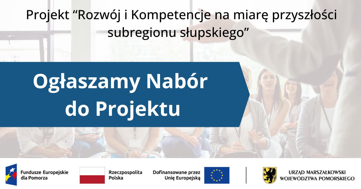 Nabór do Projektu „Rozwój i Kompetencje na miarę przyszłości subregionu słupskiego” – I/2025