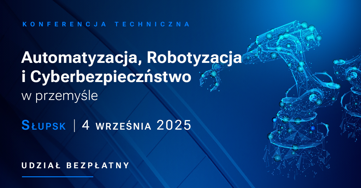 04.09.2025 – Przemysł przyszłości: Automatyzacja, Robotyzacja i Cyberbezpieczeństwo – Konferencja Techniczna w Słupsku