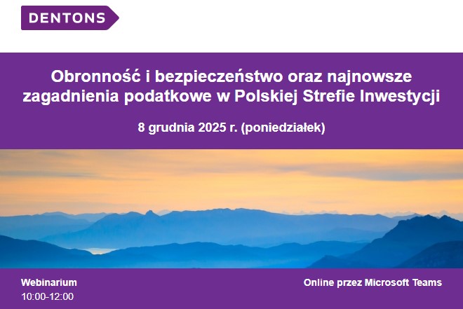 Obronność i bezpieczeństwo oraz najnowsze zagadnienia podatkowe w Polskiej Strefie Inwestycji – webinar online 8.12.2025